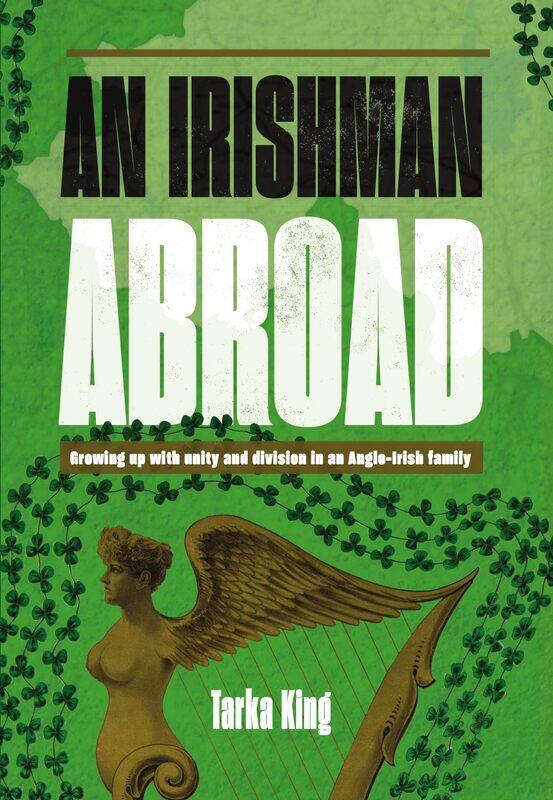 

An Irishman Abroad: Growing up with Unity and Division in an Anglo-Irish Family