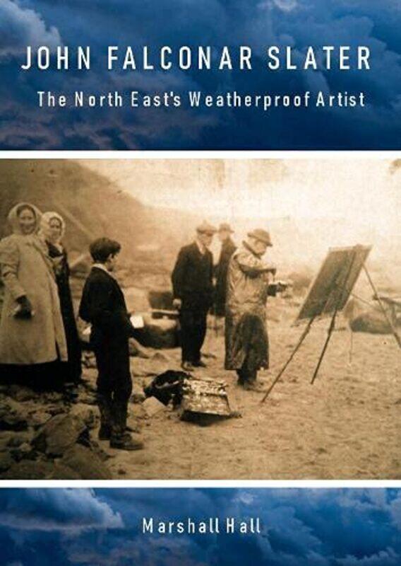 

John Falconar Slater: The North East's Weatherproof Artist
