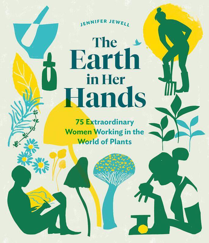 

The Earth in Her Hands: 75 Extraordinary Women Working in the World of Plants