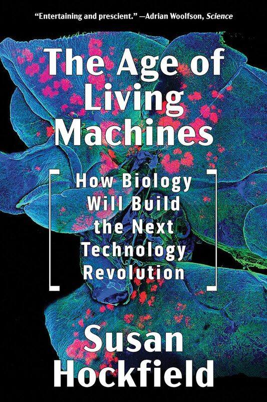 

The Age of Living Machines: How Biology Will Build the Next Technology Revolution