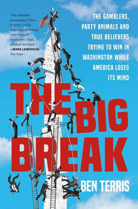 

Big Break: The Gamblers, Party Animals, and True Believers Trying to Win in Washington While America Loses Its Mind