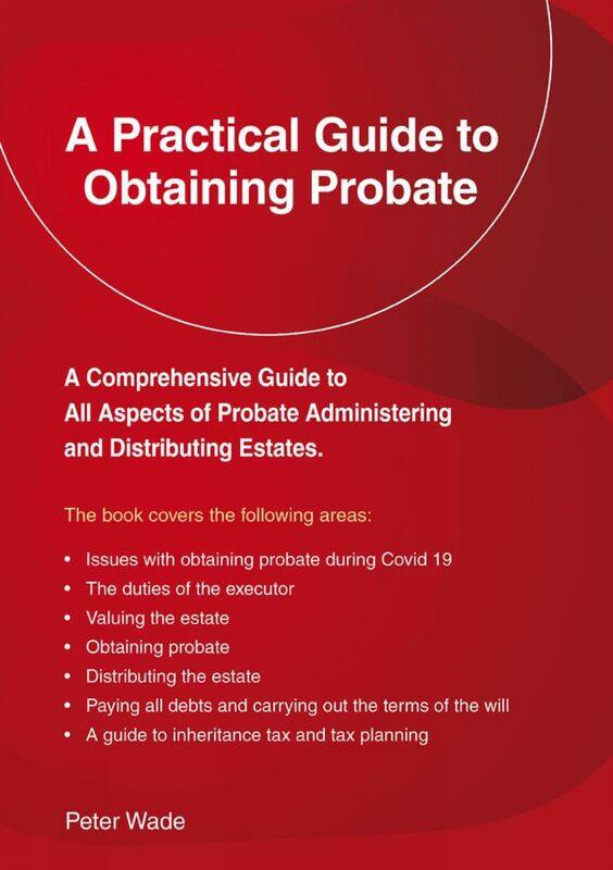 

A Practical Guide To Obtaining Probate: Revised Edition 2022