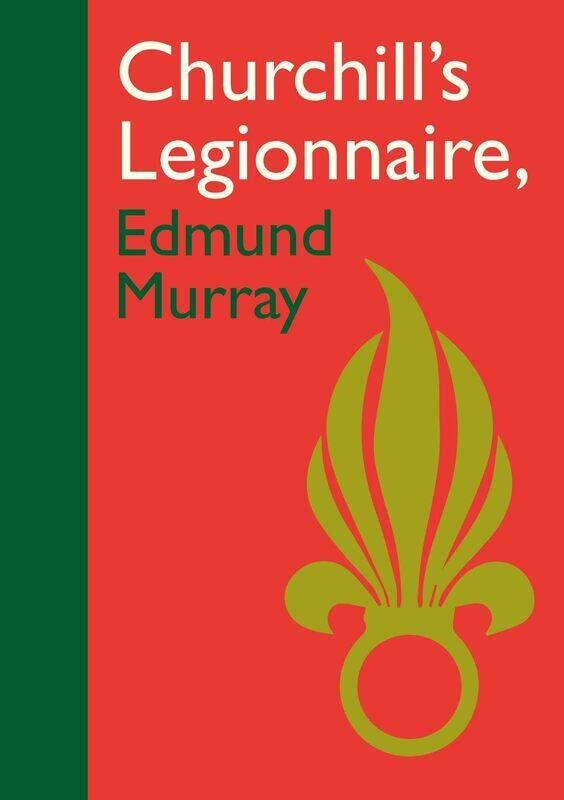 

Churchill’s Legionnaire Edmund Murray