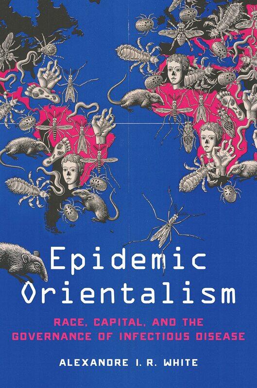 

Epidemic Orientalism: Race, Capital, and the Governance of Infectious Disease