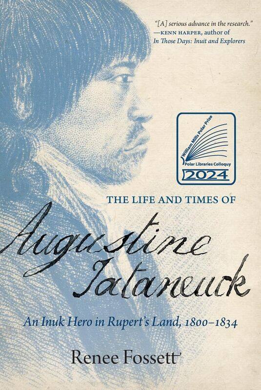 

The Life and Times of Augustine Tataneuck: An Inuk Hero in Rupert's Land, 1800-1834