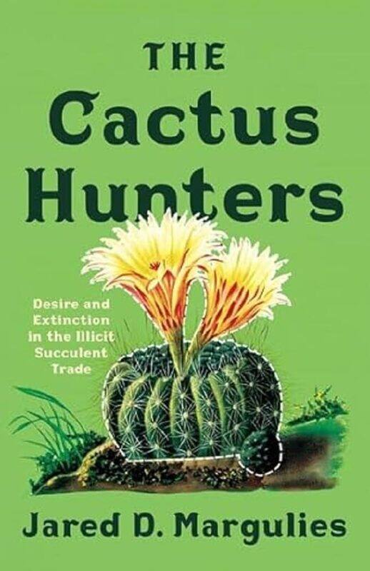 

The Cactus Hunters: Desire and Extinction in the Illicit Succulent Trade