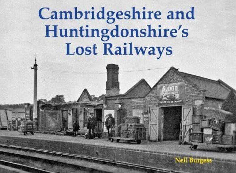 

Cambridgeshire and Huntingdonshire's Lost Railways