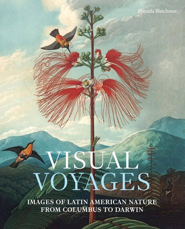 

Visual Voyages: Images of Latin American Nature from Columbus to Darwin