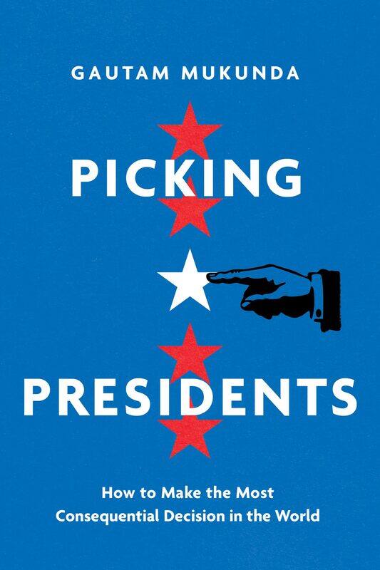 

Picking Presidents: How to Make the Most Consequential Decision in the World
