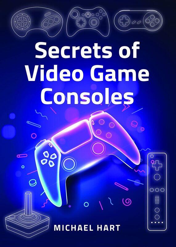 

Secrets of Video Game Consoles