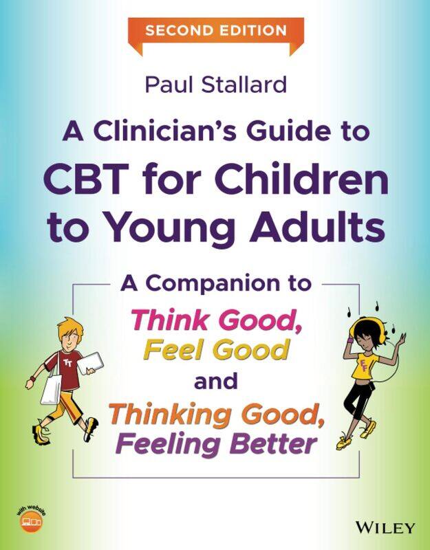 

A Clinician's Guide to CBT for Children to Young Adults: A Companion to Think Good, Feel Good and Thinking Good, Feeling Better