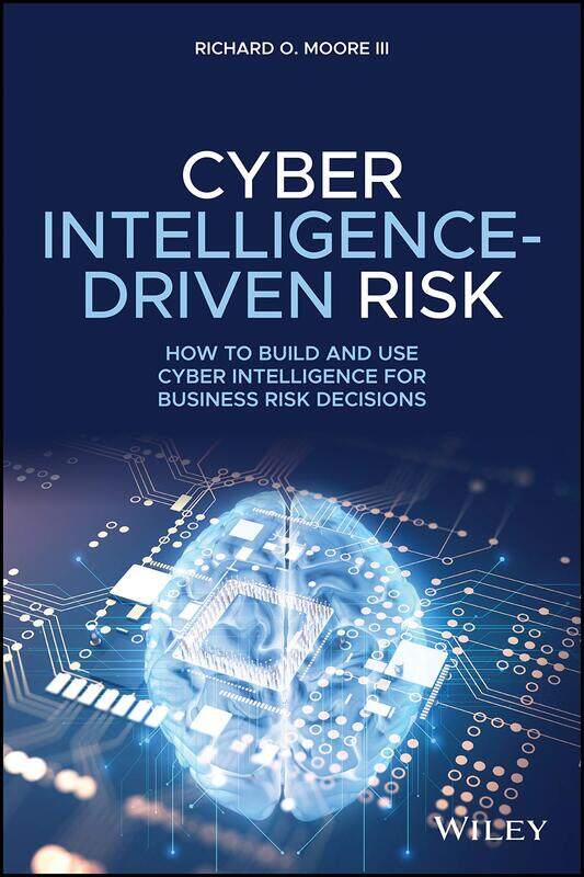 

WILEY Cyber Intelligence-Driven Risk: How to Build and Use Cyber Intelligence for Business Risk Decisions