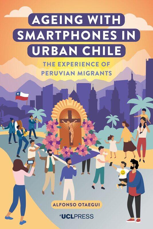 

Ageing with Smartphones in Urban Chile: The Experience of Peruvian Migrants