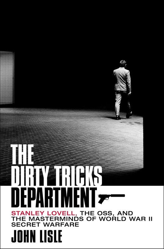 

The Dirty Tricks Department: Stanley Lovell, the OSS, and the Masterminds of World War II Secret Warfare