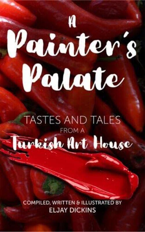 

A Painter's Palate: Tastes and Tales from a Turkish Art House