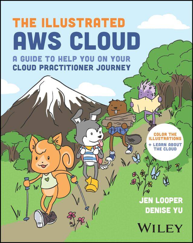 

The Illustrated AWS Cloud: A Guide to Help You on Your Cloud Practitioner Journey