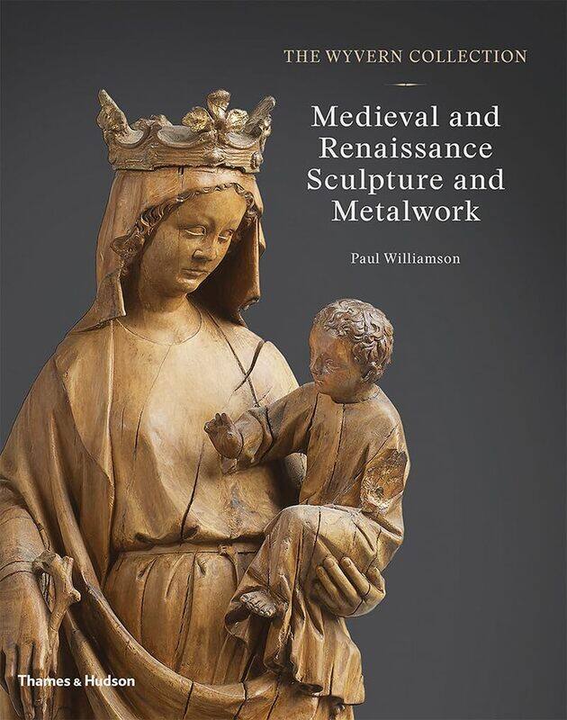 

The Wyvern Collection: Medieval and Renaissance Sculpture and Metalwork