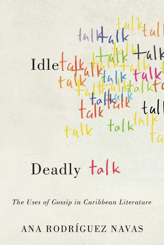 

Idle Talk, Deadly Talk: The Uses of Gossip in Caribbean Literature
