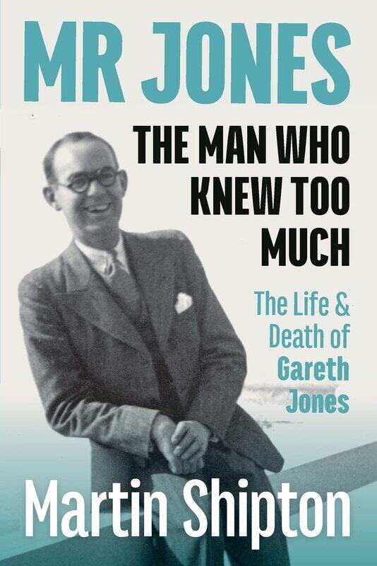 

Mr Jones: The Man Who Knew Too Much: The Life and Death of Gareth Jones