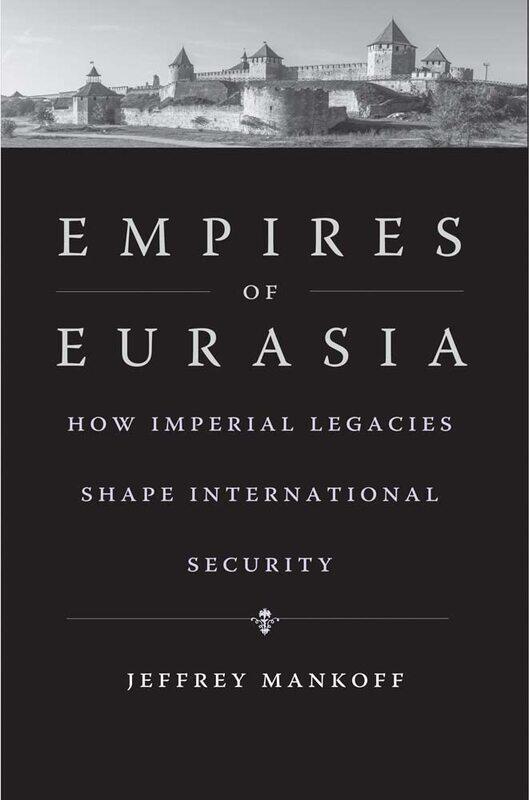 

Empires of Eurasia: How Imperial Legacies Shape International Security