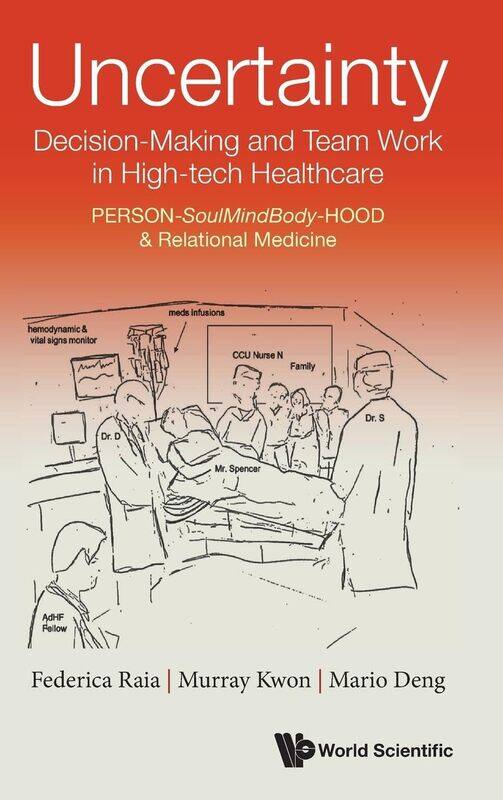 

Uncertainty, Decision-Making and Team Work in High-Tech Healthcare: Person-Soulmindbody-Hood & Relational Medicine