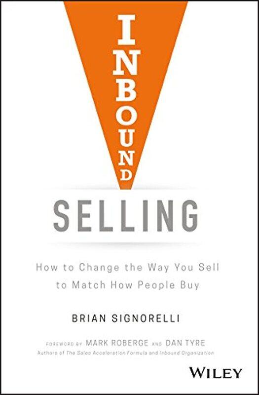 

WILEY Inbound Selling: How to Change the Way You Sell to Match How People Buy