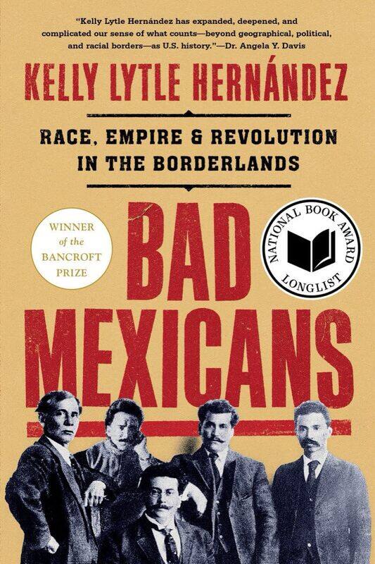 

Bad Mexicans: Race, Empire, and Revolution in the Borderlands