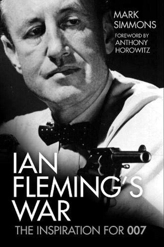 

Ian Fleming’s War: The Inspiration for 007