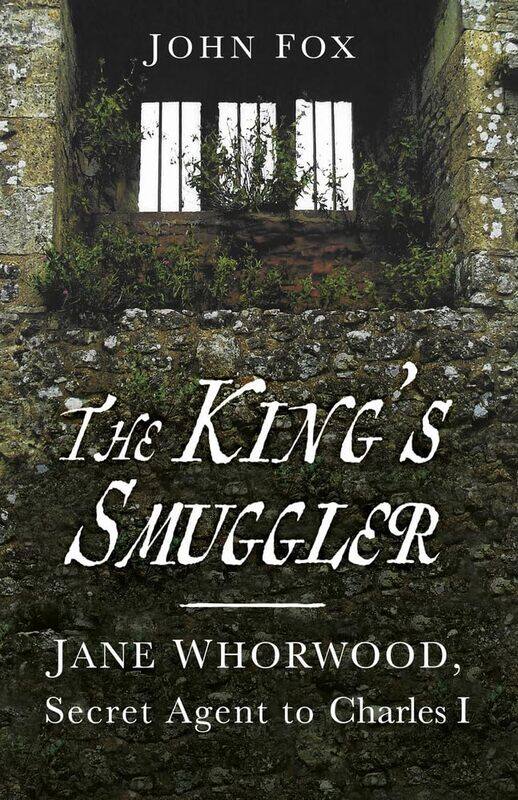 

The King's Smuggler: Jane Whorwood, Secret Agent to Charles I