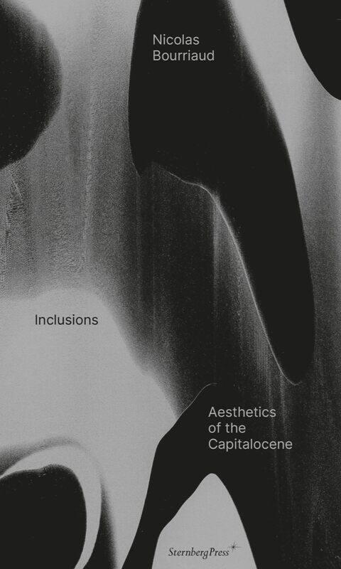 

Sternberg Press Inclusions: Aesthetics of the Capitalocene