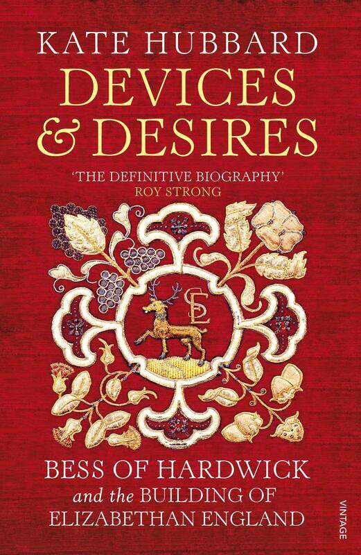 

Devices and Desires: Bess of Hardwick and the Building of Elizabethan England