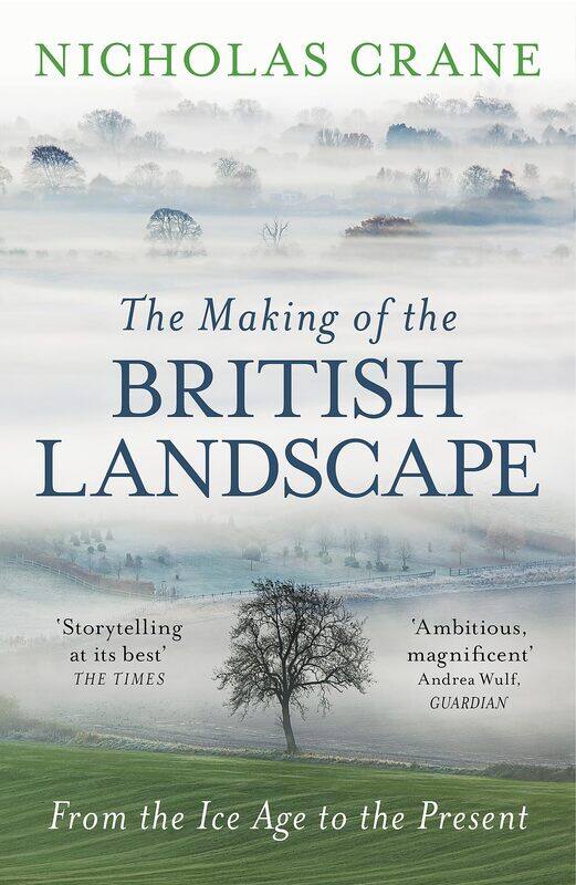

The Making Of The British Landscape: From the Ice Age to the Present