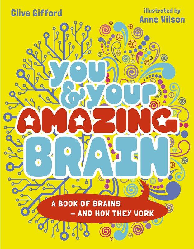 

words & pictures You Your Amazing Brain: A Book of Brains and How They Work