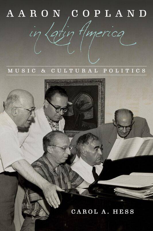 

Aaron Copland in Latin America: Music and Cultural Politics