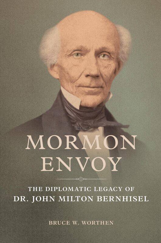 

Mormon Envoy: The Diplomatic Legacy of Dr. John Milton Bernhisel