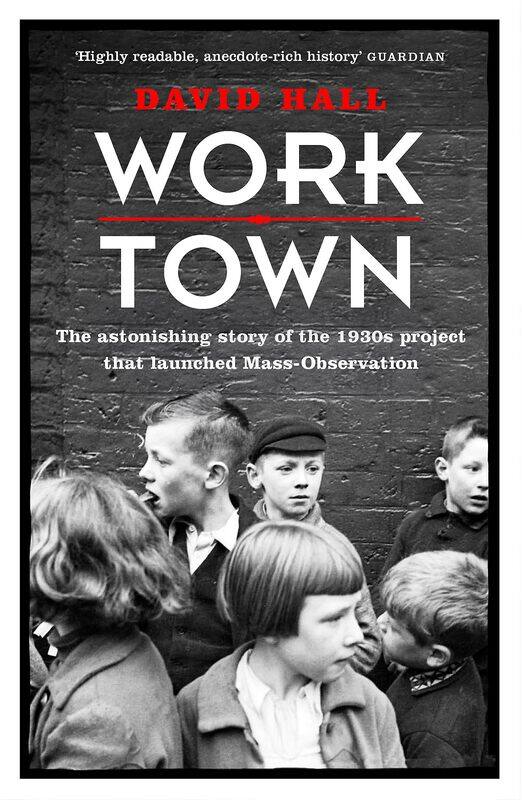 

Worktown: The Astonishing Story of the Project that launched Mass Observation