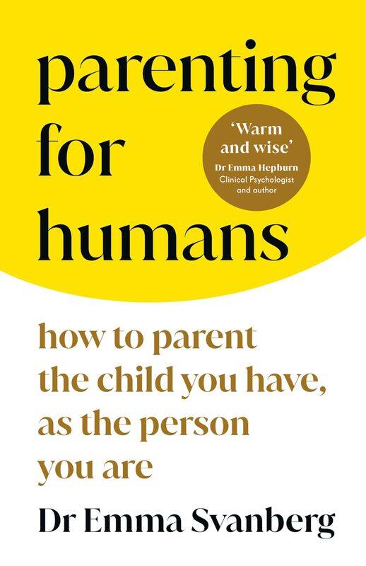 

Parenting for Humans: How to Parent the Child You Have, As the Person You Are