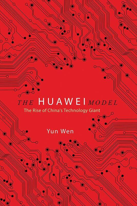 

The Huawei Model: The Rise of China's Technology Giant