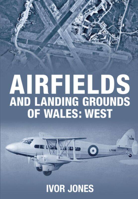 

Airfields and Landing Grounds of Wales: West