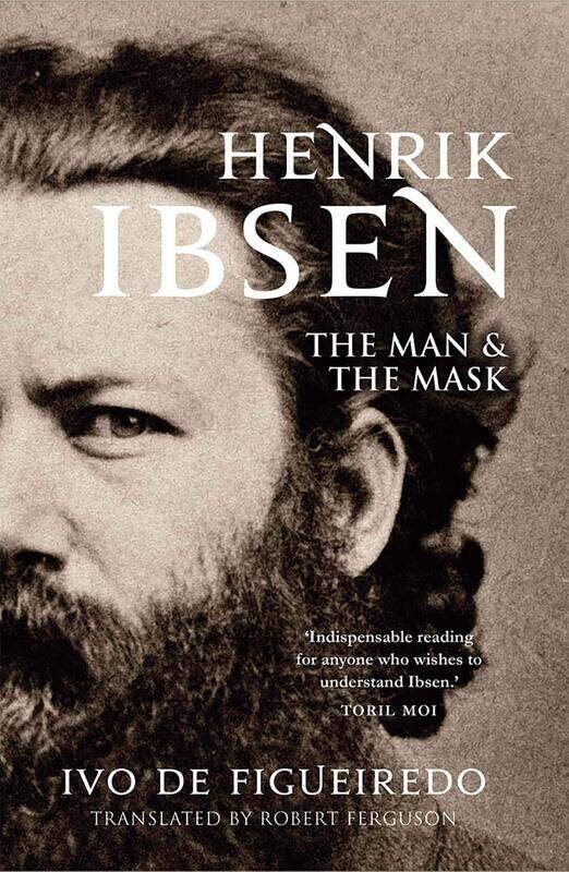 

Henrik Ibsen: The Man and the Mask