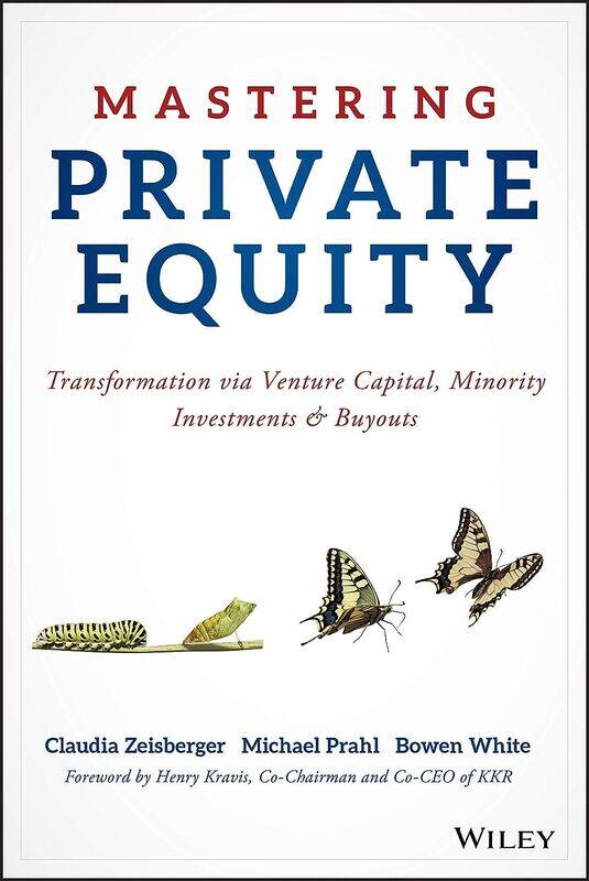 

Mastering Private Equity: Transformation via Venture Capital, Minority Investments and Buyouts