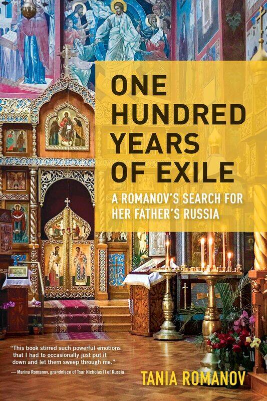 

One Hundred Years of Exile: A Romanov’s Search for Her Father’s Russia
