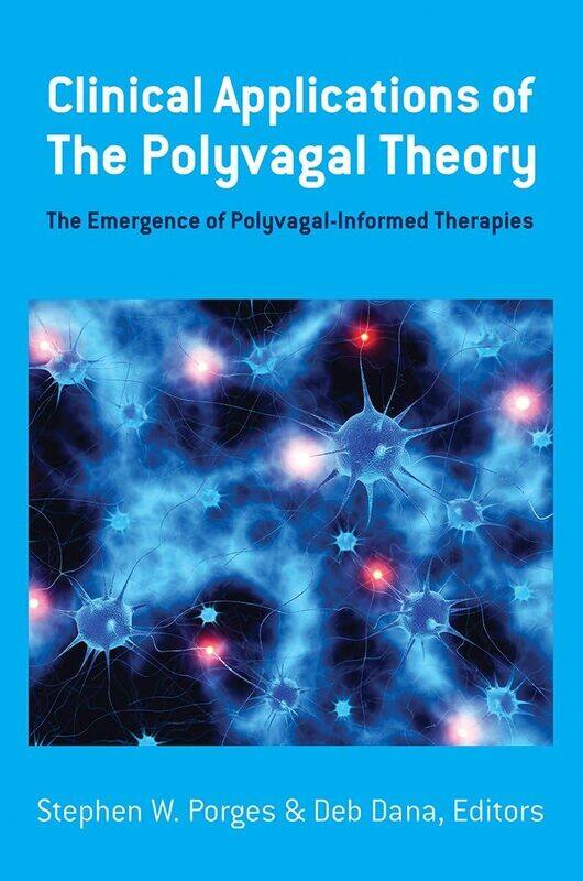 

W. W. Norton & Company Clinical Applications of the Polyvagal Theory: The Emergence of Polyvagal-Informed Therapies
