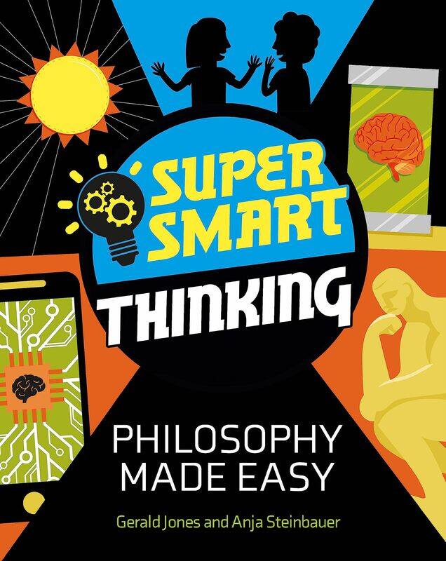 

Super Smart Thinking: Philosophy Made Easy