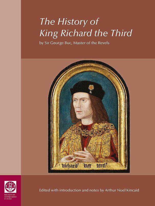 

The History of King Richard the Third: by Sir George Buc, Master of the Revels