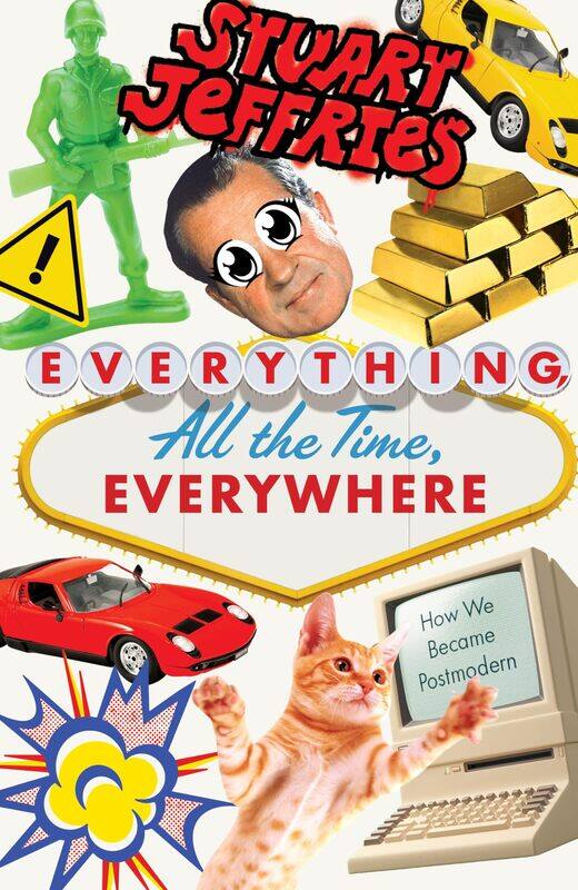 

Everything, All the Time, Everywhere: How We Became Postmodern