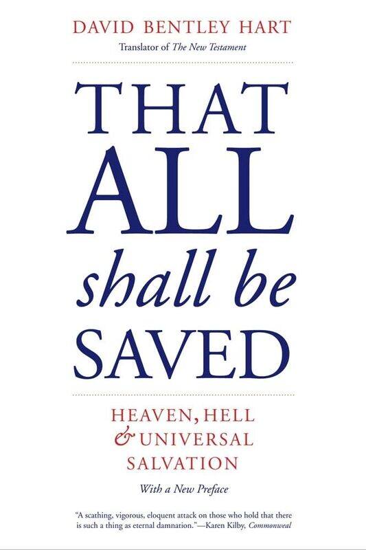 

That All Shall Be Saved: Heaven, Hell, and Universal Salvation