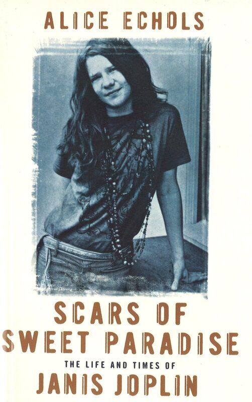 

Scars Of Sweet Paradise: The Life and Times of Janis Joplin