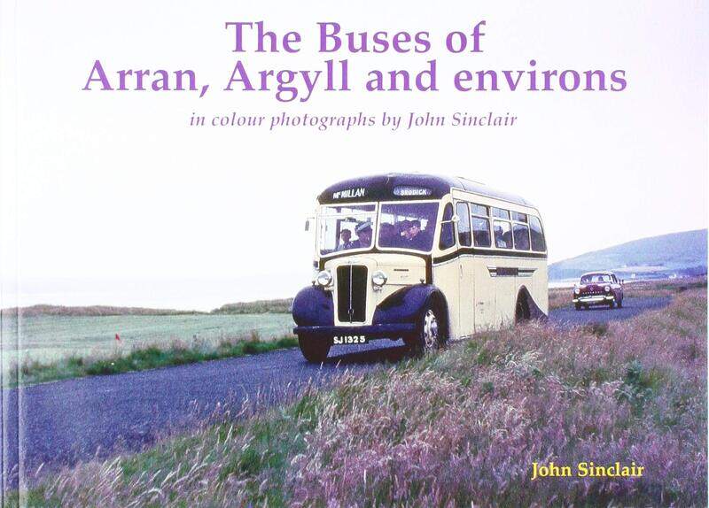 

The Buses of Arran, Argyll and environs: in colour photographs by John Sinclair