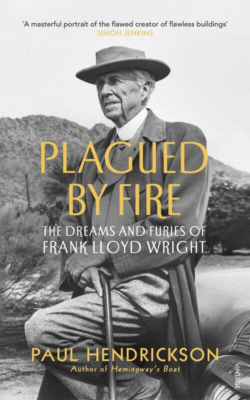 

Plagued By Fire: The Dreams and Furies of Frank Lloyd Wright